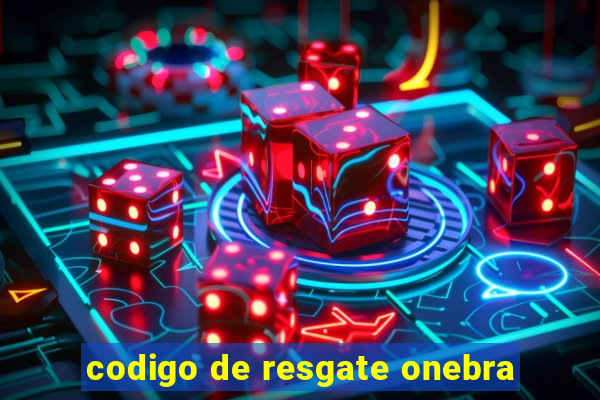 codigo de resgate onebra